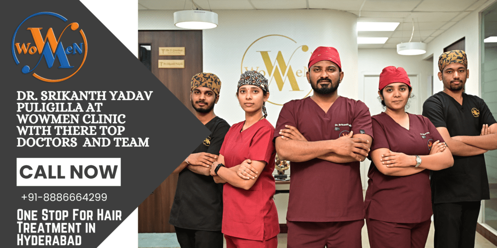 Experience Unmatched Care with Dr. Srikanth Yadav Puligilla at Wowmen Clinic: A Leader in Hair Transplantation